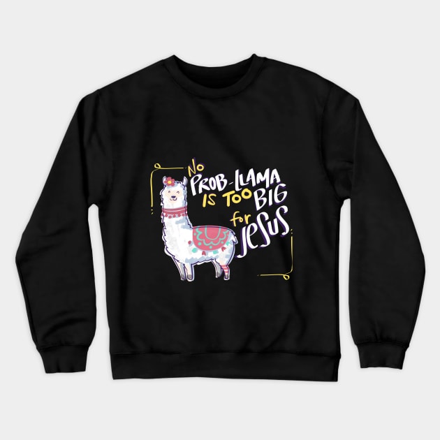 No Prob Llama is too Big for Jesus Christian Design Crewneck Sweatshirt by Therapy for Christians